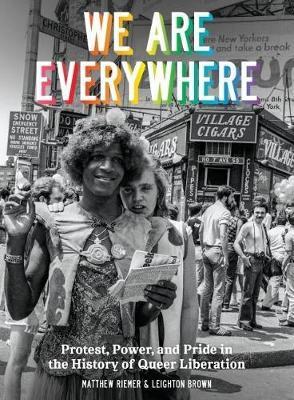 We Are Everywhere: A Visual Guide to the History of Queer Liberation, So Far - Leighton Brown,Matthew Riemer - cover