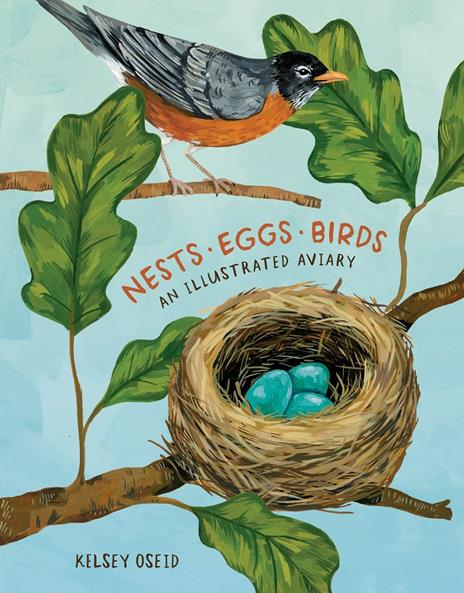 Nests, Eggs, Birds: An Illustrated Aviary - Kelsey Oseid - cover