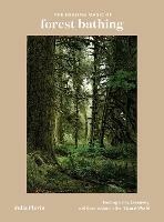 The Healing Magic of Forest Bathing: Finding Calm, Creativity, and Connection in the Natural World - Julia Plevin - cover