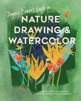 Peggy Dean's Guide to Nature Drawing: Learn to Sketch, Ink, and Paint Flowers, Plants, Tress, and Animals - Peggy Dean - cover