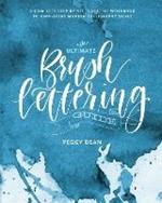 The Ultimate Brush Lettering Guide: A Complete Step-by-Step Creative Workbook to Jumpstart Modern Calligraphy Skills