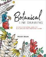 Botanical Line Drawing: 200 Step-by-Step Flowers, Leaves, Cacti, Succulents, and Other Items Found In Nature - Peggy Dean - cover