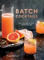 Batch Cocktails: Make-Ahead Pitcher Drinks for Every Occasion - Maggie Hoffman - cover