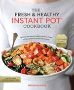 The Fresh and Healthy Instant Pot Cookbook: 75 Easy Recipes for Light Meals to Make in Your Electric Pressure Cooker
