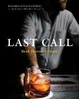 Last Call: Bartenders on Their Final Drink and the Wisdom and Rituals of Closing Time - Brad Thomas Parsons - cover