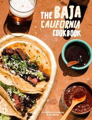 Baja Cookbook: 60 Recipes from Lower California - David Castro Hussong,Jay Porter - cover