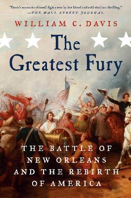 The Greatest Fury: The Battle of New Orleans and the Rebirth of America - William C Davis - cover