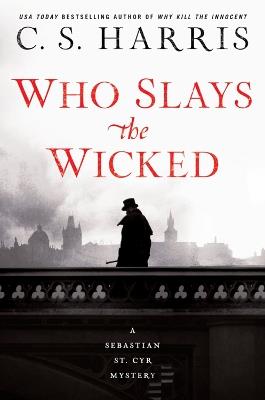 Who Slays The Wicked: A Sebastian St. Cyr Mystery #14 - C.S. Harris - cover