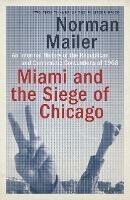 Miami and the Siege of Chicago: An Informal History of the Republican and Democratic Conventions of 1968 - Norman Mailer - cover
