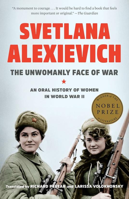 The Unwomanly Face of War: An Oral History of Women in World War II - Svetlana Alexievich - cover