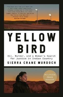 Yellow Bird: Oil, Murder, and a Woman's Search for Justice in Indian Country - Sierra Crane Murdoch - cover