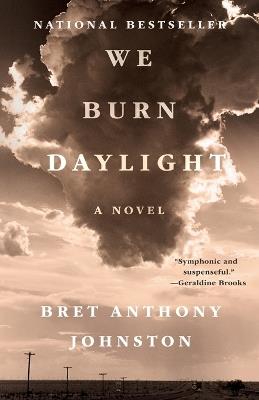 We Burn Daylight: A Novel - Bret Anthony Johnston - cover
