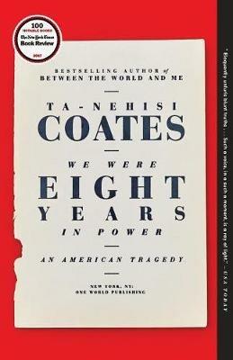 We Were Eight Years in Power: An American Tragedy - Ta-Nehisi Coates - cover