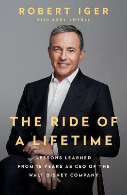 The Ride of a Lifetime: Lessons Learned from 15 Years as CEO of the Walt Disney Company - Robert Iger - cover