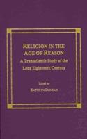 Religion in the Age of Reason: A Transatlantic Study of the Long Eighteenth Century