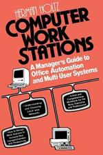 Computer Work Stations: A Manager’s Guide to Office Automation and Multi-User Systems