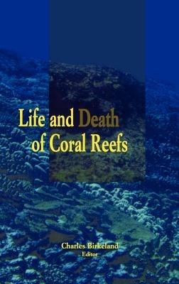 Life and Death of Coral Reefs - Charles Birkeland - cover