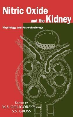 Nitric Oxide and the Kidney: Physiology and Pathophysiology - Michael S. Goligorsky,Steven S. Gross - cover