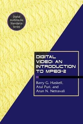 Digital Video: An Introduction to MPEG-2 - Barry G. Haskell,Atul Puri,Arun N. Netravali - cover