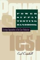 Power Supply Testing Handbook: Strategic Approaches in Test Cost Reduction - Earl Crandall - cover