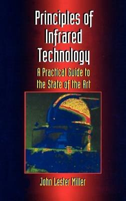 Principles Of Infrared Technology: A Practical Guide to the State of the Art - John Lester Miller - cover