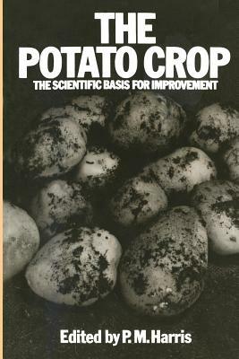 The Potato Crop: The scientific basis for improvement - P. M Harris - cover