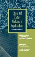 Fatigue and Fracture Mechanics of High Risk Parts: Application of LEFM & FMDM Theory