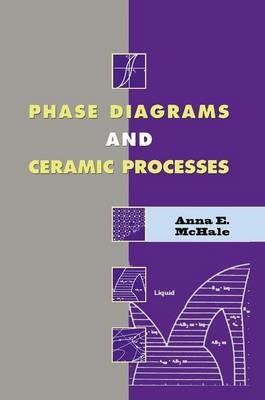 Phase Diagrams and Ceramic Processes - Anna E. McHale - cover