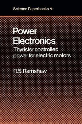 Power Electronics: Thyristor Controlled Power for Electric Motors - Raymond S. Ramshaw - cover