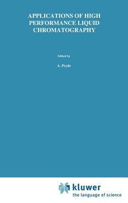 Applications of High Performance Liquid Chromatography - S. Pryde,M.T. Gilbert - cover