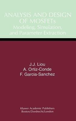 Analysis and Design of MOSFETs: Modeling, Simulation, and Parameter Extraction - Juin Jei Liou,Adelmo Ortiz-Conde,Francisco Garcia-Sanchez - cover