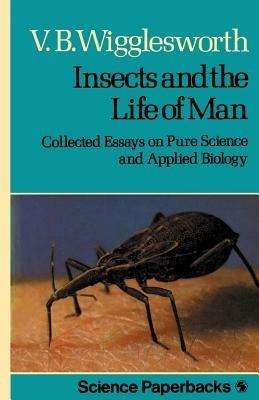 Insects and the Life of Man: Collected Essays on Pure Science and Applied Biology - V.B. Wigglesworth - cover