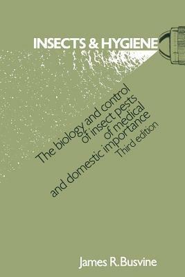 Insects and Hygiene: The biology and control of insect pests of medical and domestic importance - James Ronald Busvine - cover