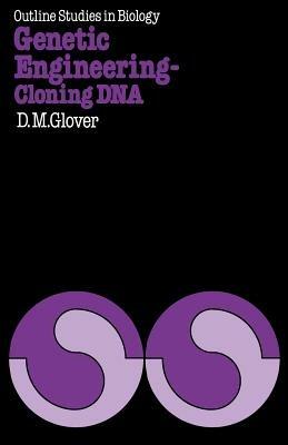 Genetic Engineering Cloning DNA - David M. Glover - cover