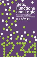 Sets, Functions and Logic: Basic concepts of university mathematics