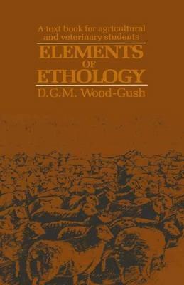 Elements of Ethology: A textbook for agricultural and veterinary students - D. Wood-Gush - cover