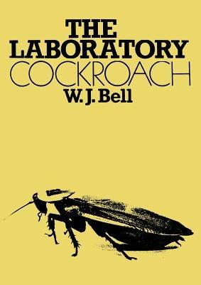The Laboratory Cockroach: Experiments in cockroach anatomy, physiology and behavior - W. J. Bell - cover