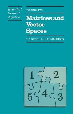 Essential Student Algebra: Volume Two: Matrices and Vector Spaces - T. Blyth - cover