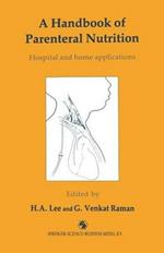 A Handbook of Parenteral Nutrition: Hospital and home applications
