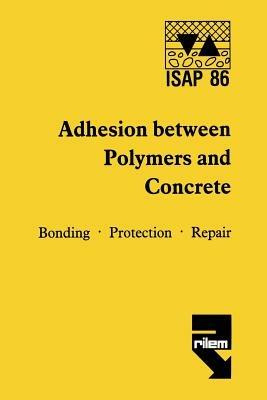 Adhesion between polymers and concrete / Adhésion entre polymères et béton: Bonding · Protection · Repair / Revêtement · Protection · Réparation - H. R. Sasse - cover