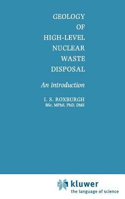 Geology of High-Level Nuclear Waste Disposal: An introduction - I.S. Roxburgh - cover