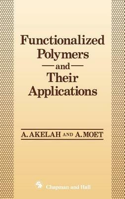 Functionalized Polymers and their Applications - Ahmed Akelah,A. Moet - cover