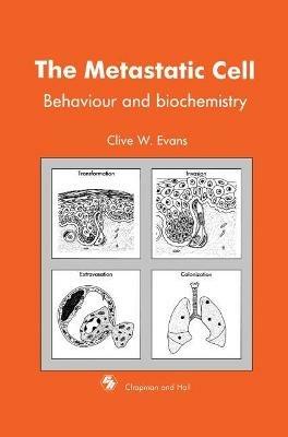 Metastatic Cell: Behaviour and biochemistry - C.W. Evans - cover