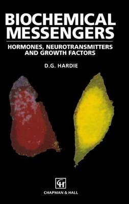 Biochemical Messengers: Hormones, Neurotransmitters and Growth Factors - D. Grahame Hardie - cover