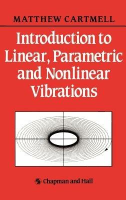 Introduction to Linear, Parametric and Non-Linear Vibrations - M.C. Cartmell - cover