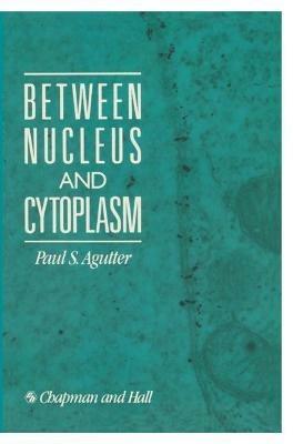 Between Nucleus and Cytoplasm - Paul Agutter - cover
