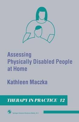 Assessing Physically Disabled People At Home - Kathleen Maczka - cover