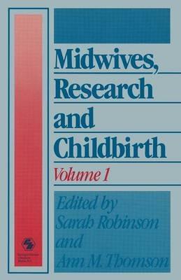 Midwives, Research and Childbirth: Volume 1 - Sarah Robinson,Ann M. Thomson - cover