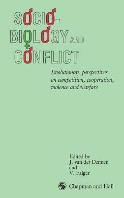Sociobiology and Conflict: Evolutionary perspectives on competition, cooperation, violence and warfare - V. Falger - cover