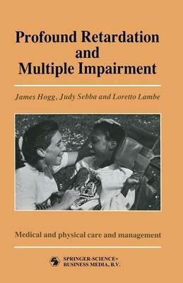 Profound Retardation and Multiple Impairment: Volume 3: Medical and physical care and management - JUDY SEBBA AND LORETTO LAMBE JAMES HOGG - cover